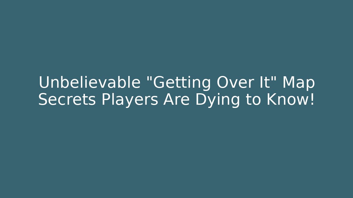 Unbelievable "Getting Over It" Map Secrets Players Are Dying to Know!