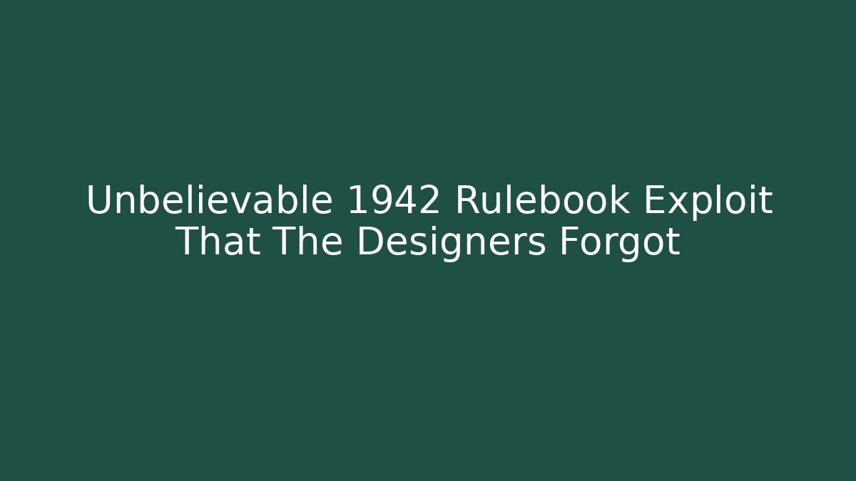 Unbelievable 1942 Rulebook Exploit That The Designers Forgot