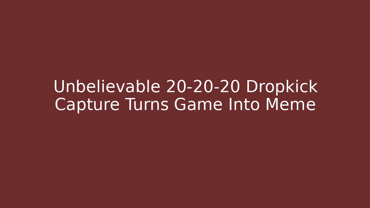 Unbelievable 20-20-20 Dropkick Capture Turns Game Into Meme - Create More Assets