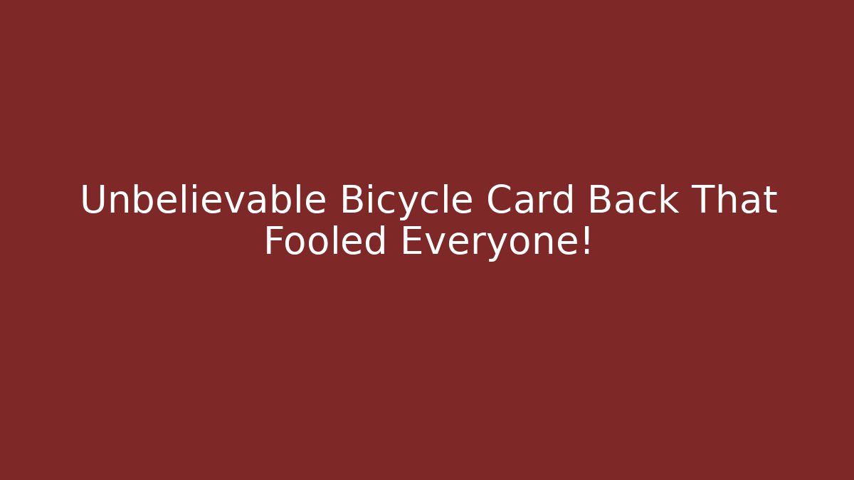 Unbelievable Bicycle Card Back That Fooled Everyone!