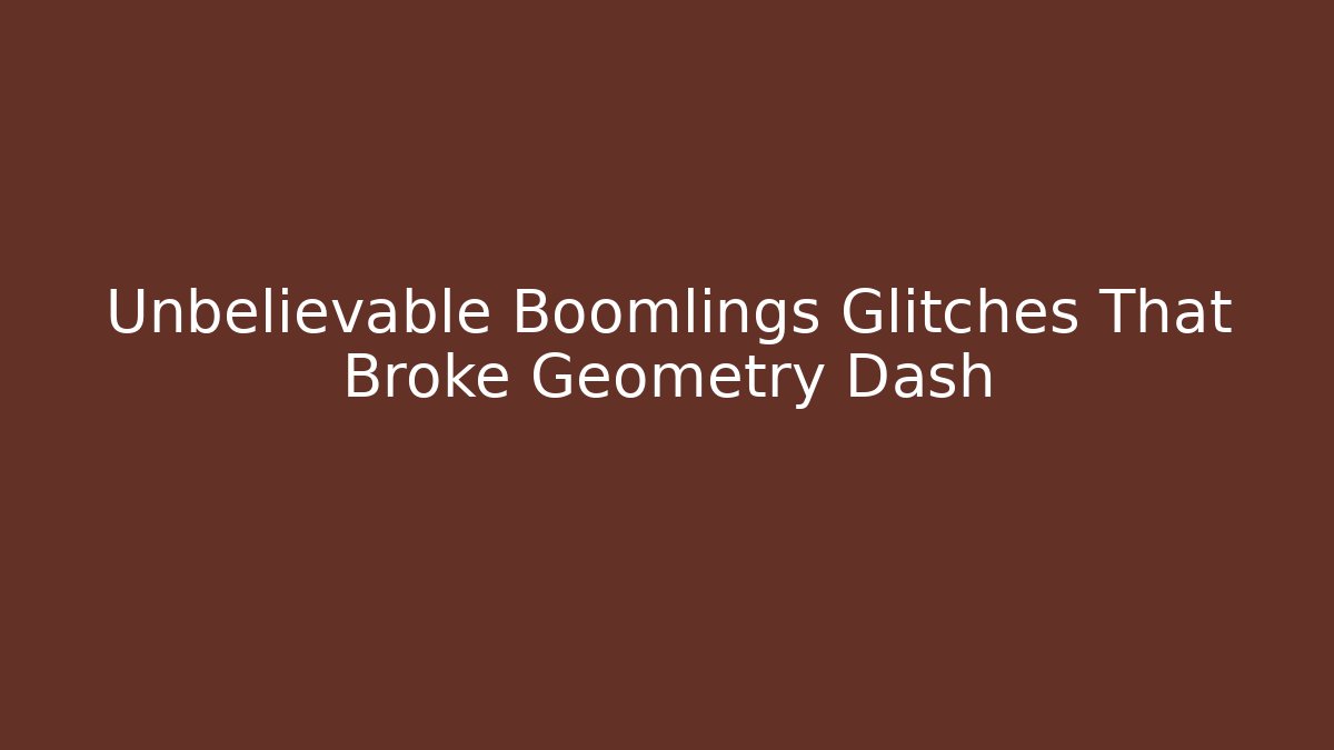 Unbelievable Boomlings Glitches That Broke Geometry Dash