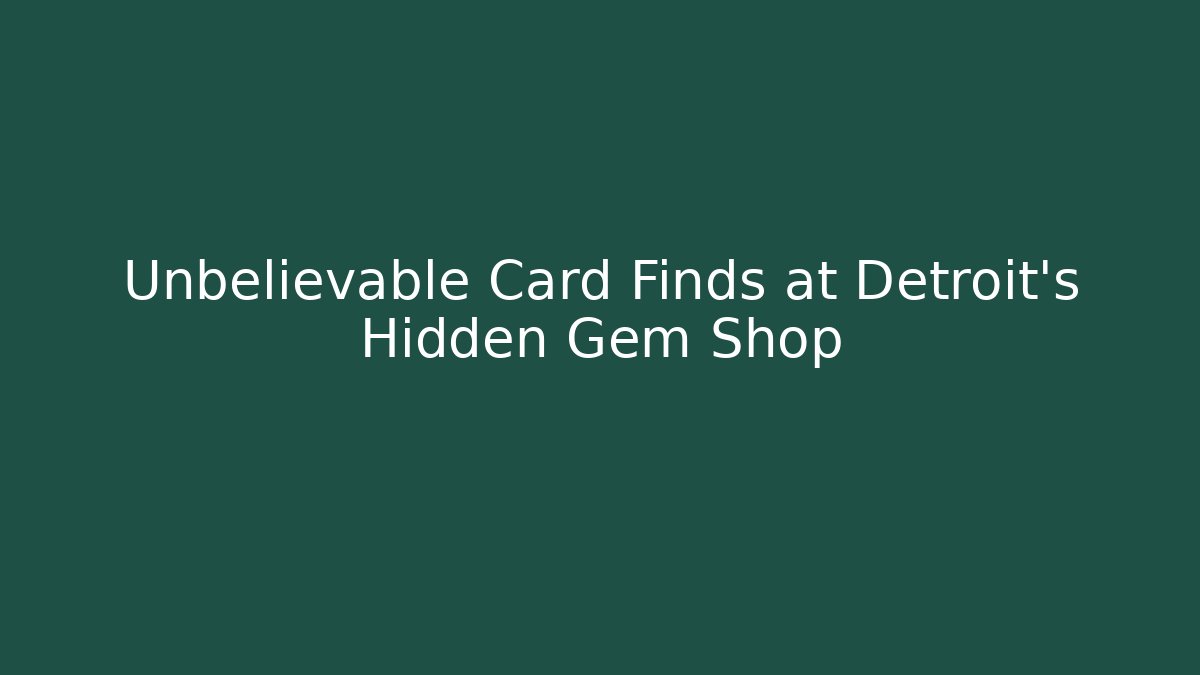 Unbelievable Card Finds at Detroit's Hidden Gem Shop