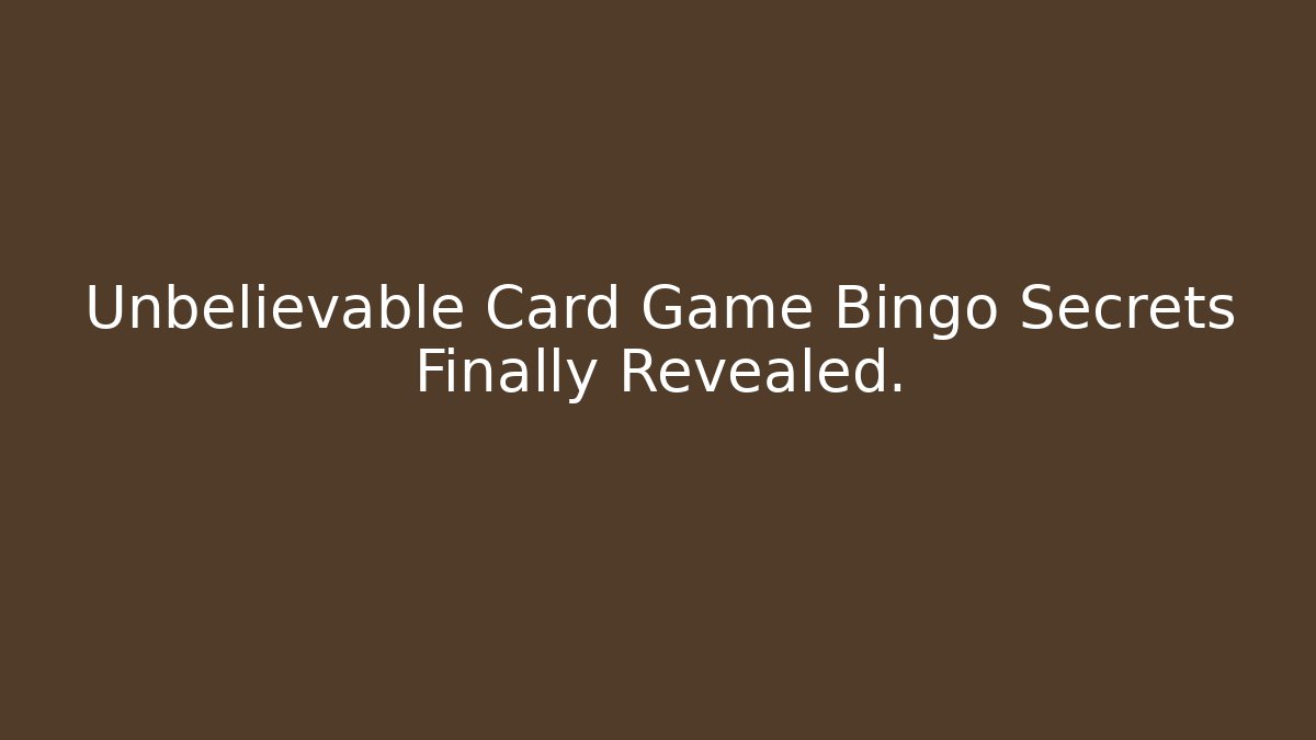Unbelievable Card Game Bingo Secrets Finally Revealed.