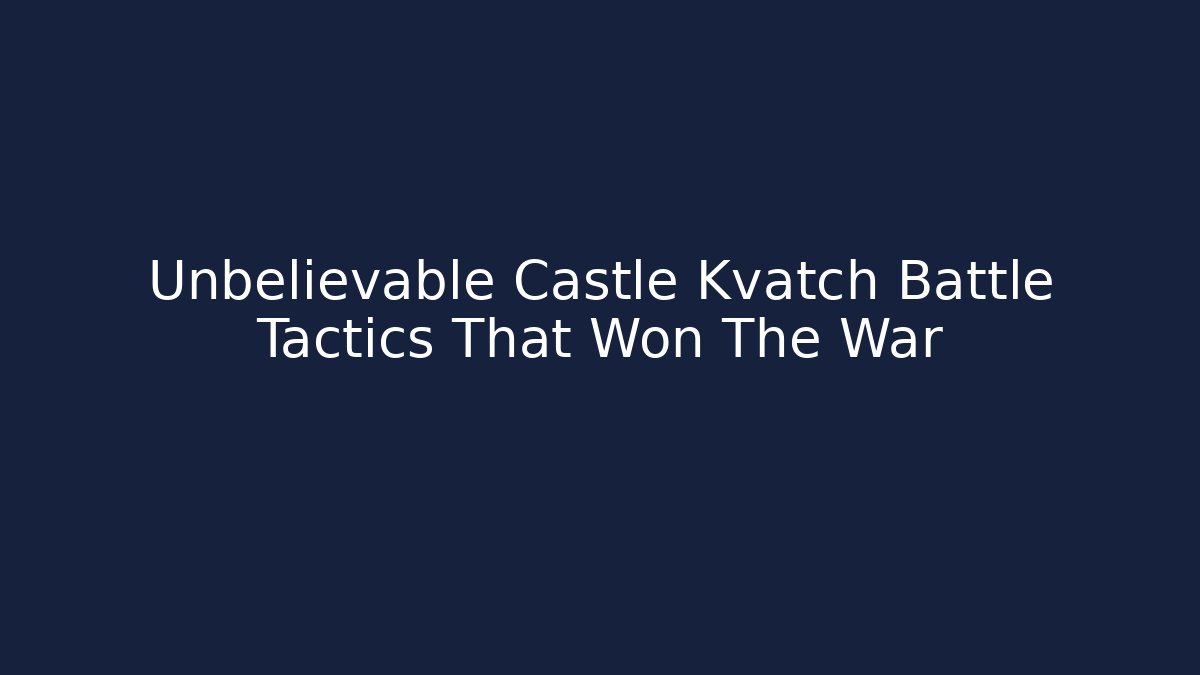 Unbelievable Castle Kvatch Battle Tactics That Won The War