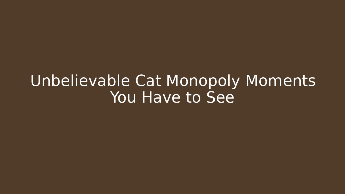 Unbelievable Cat Monopoly Moments You Have to See