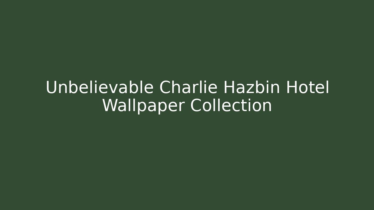 Unbelievable Charlie Hazbin Hotel Wallpaper Collection