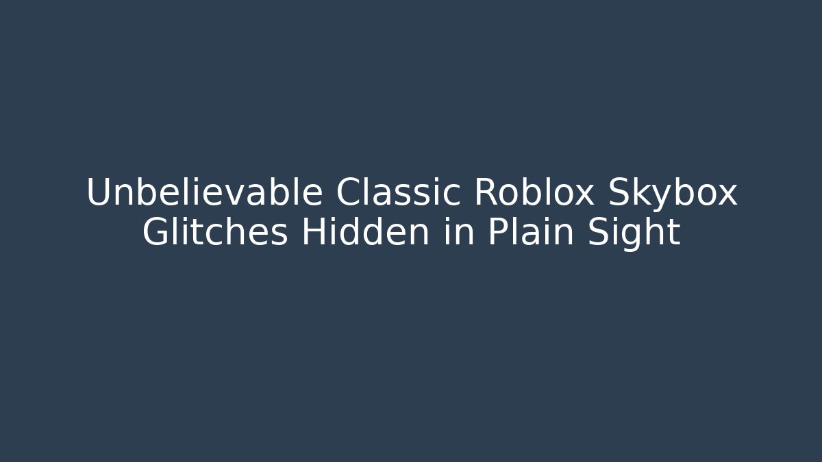 Unbelievable Classic Roblox Skybox Glitches Hidden in Plain Sight