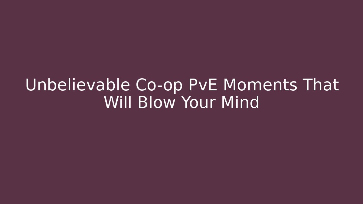 Unbelievable Co-op PvE Moments That Will Blow Your Mind