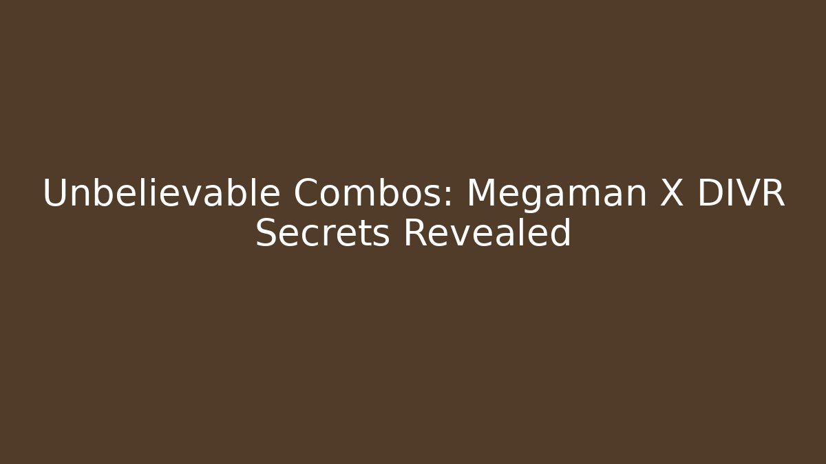 Unbelievable Combos: Megaman X DIVR Secrets Revealed - Create More Assets