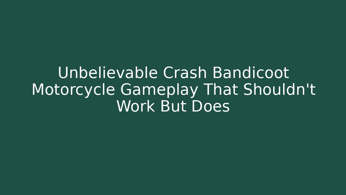 Unbelievable Crash Bandicoot Motorcycle Gameplay That Shouldn't Work But Does