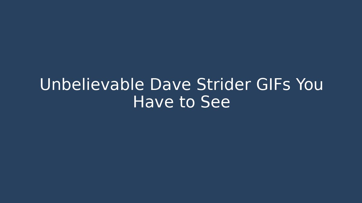 Unbelievable Dave Strider GIFs You Have to See