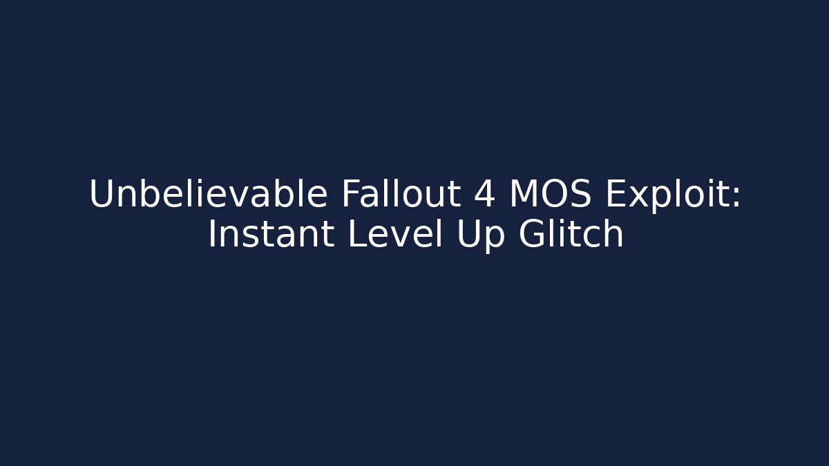 Unbelievable Fallout 4 MOS Exploit: Instant Level Up Glitch