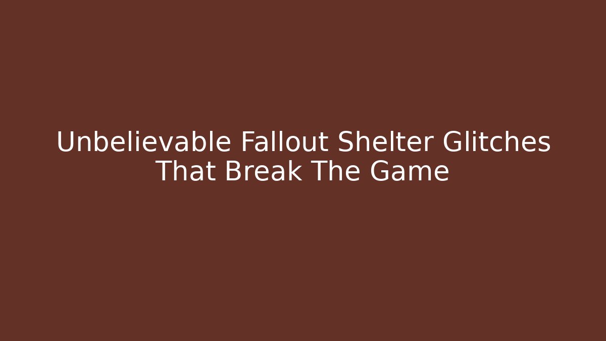 Unbelievable Fallout Shelter Glitches That Break The Game