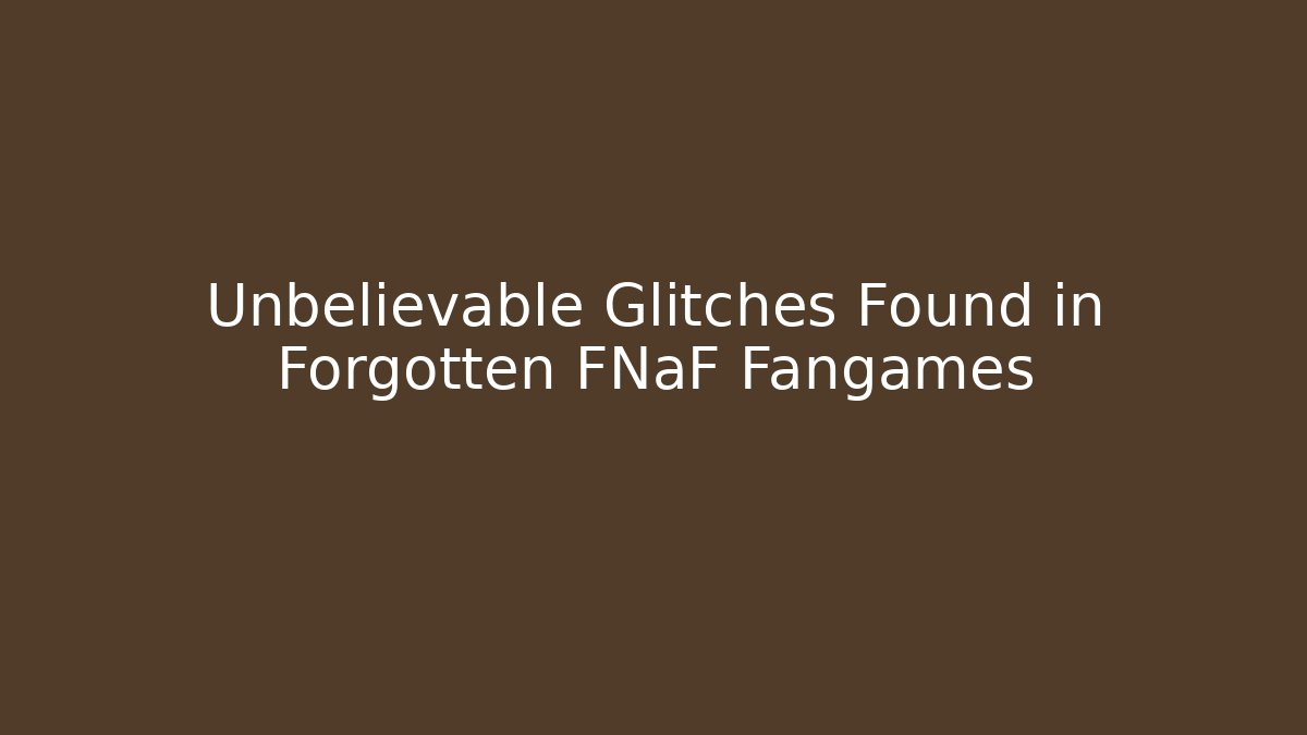 Unbelievable Glitches Found in Forgotten FNaF Fangames