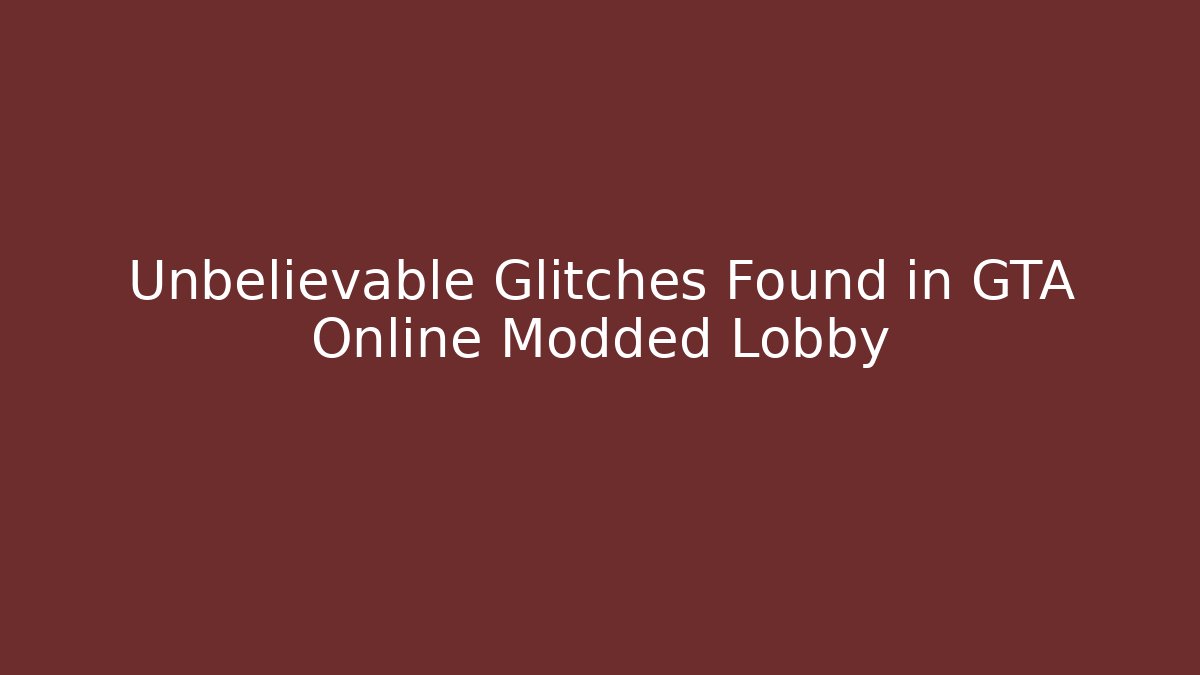 Unbelievable Glitches Found in GTA Online Modded Lobby