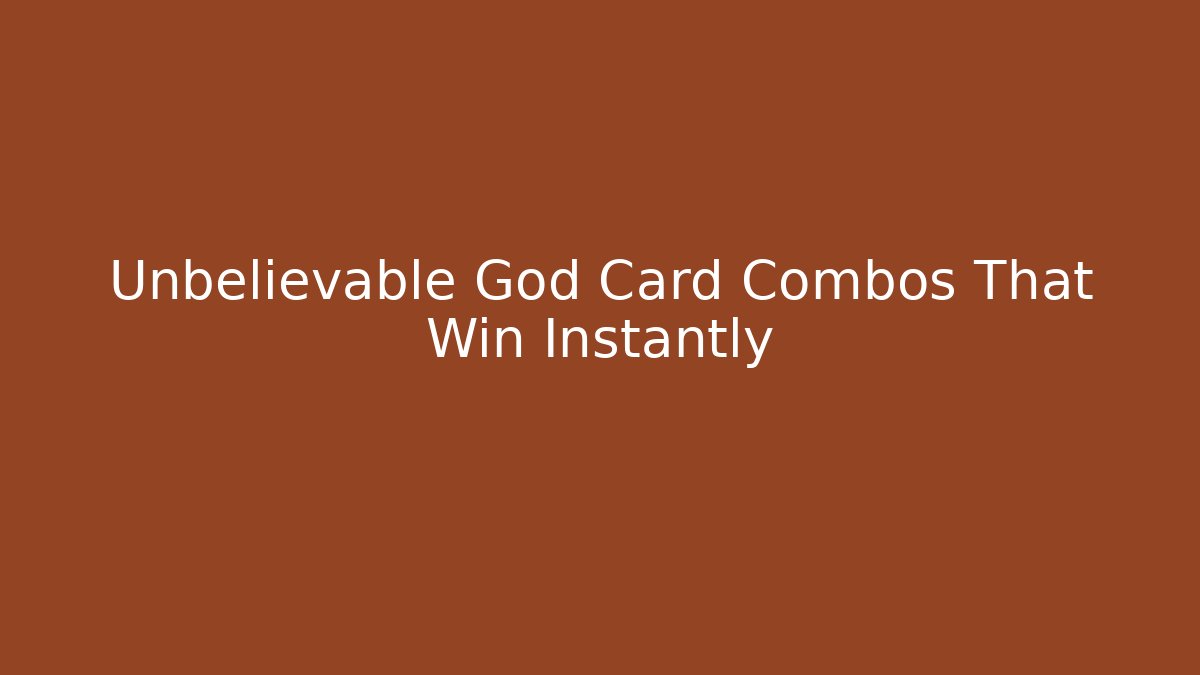 Unbelievable God Card Combos That Win Instantly - Create More Assets