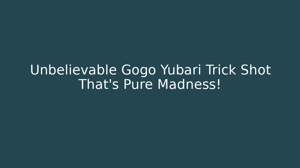 Unbelievable Gogo Yubari Trick Shot That's Pure Madness!