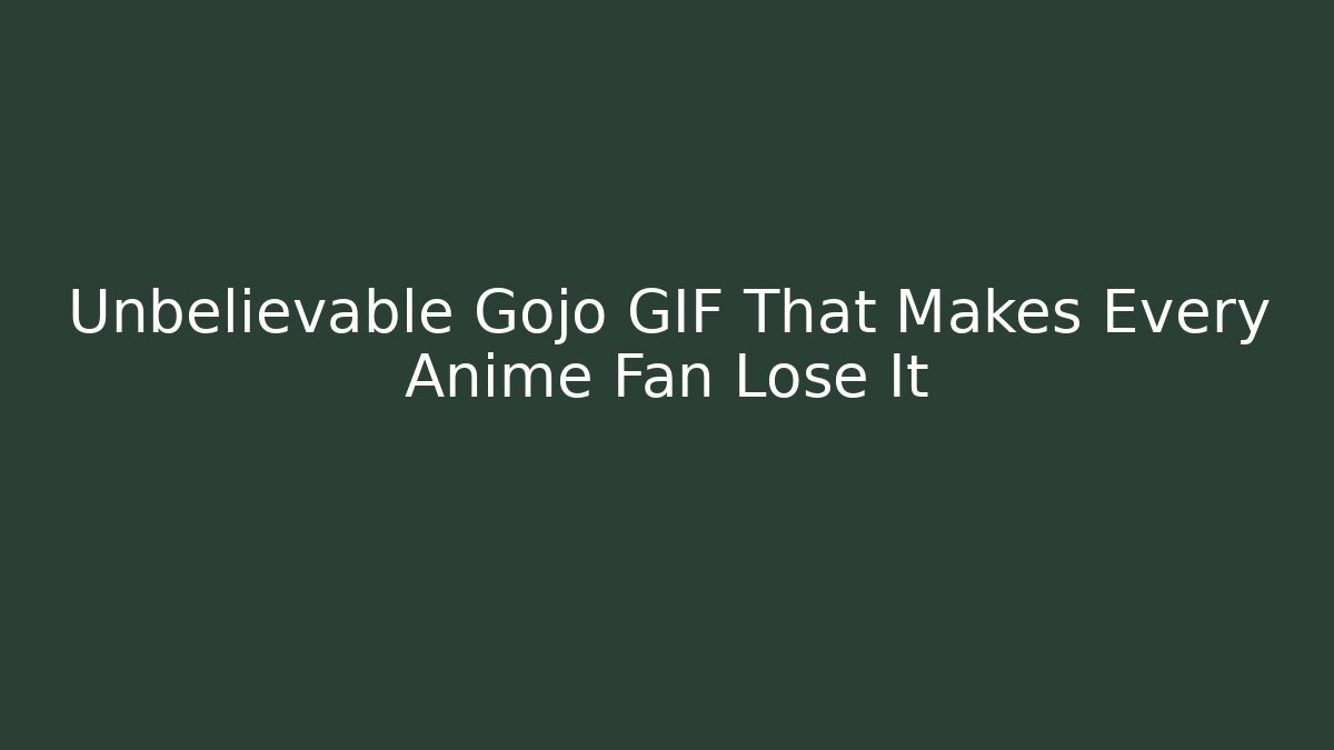 Unbelievable Gojo GIF That Makes Every Anime Fan Lose It