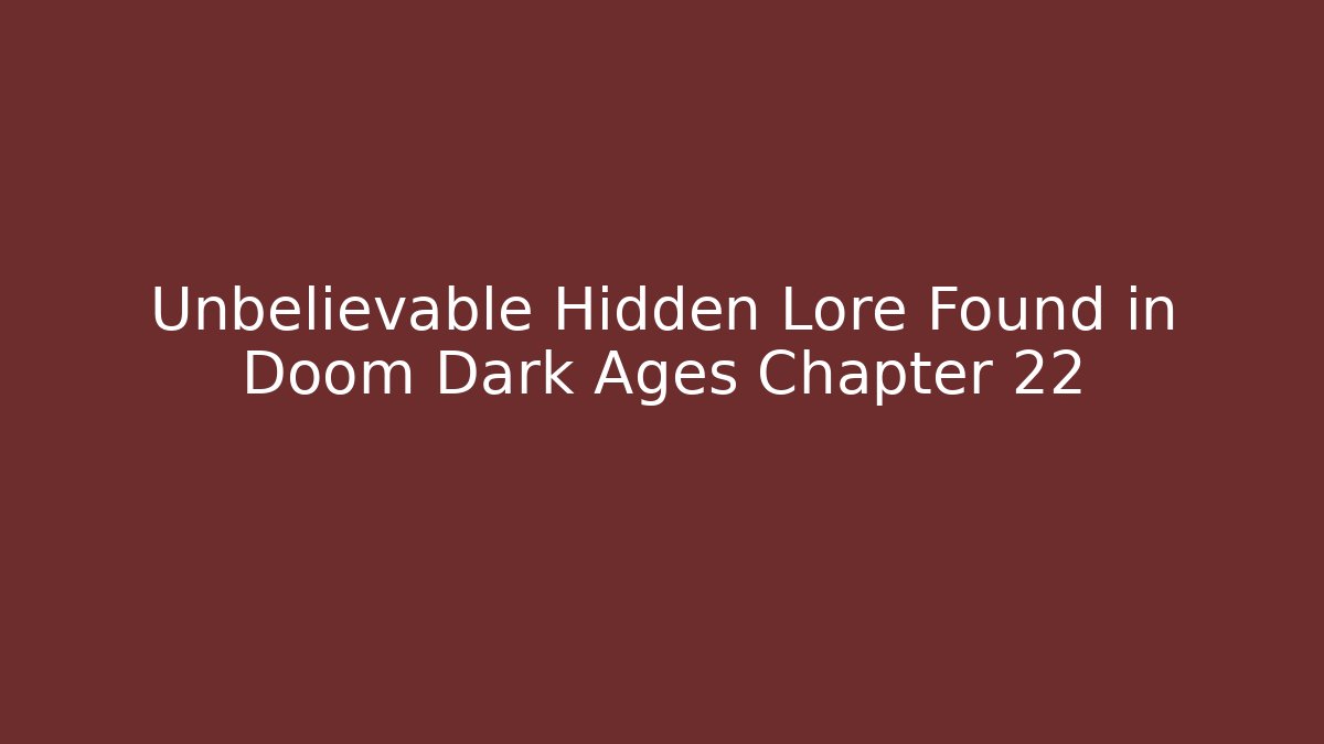 Unbelievable Hidden Lore Found in Doom Dark Ages Chapter 22
