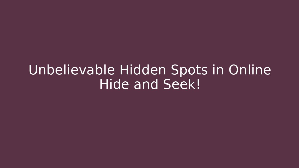 Unbelievable Hidden Spots in Online Hide and Seek! - Create More Assets