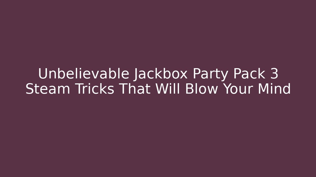 Unbelievable Jackbox Party Pack 3 Steam Tricks That Will Blow Your Mind