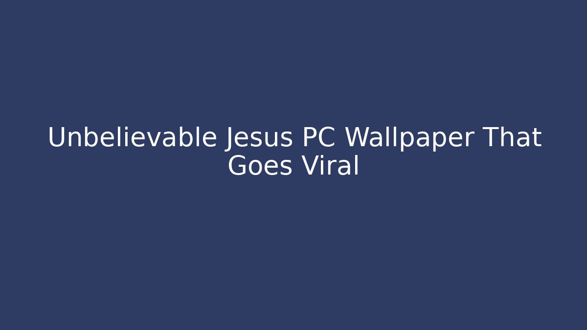 Unbelievable Jesus PC Wallpaper That Goes Viral