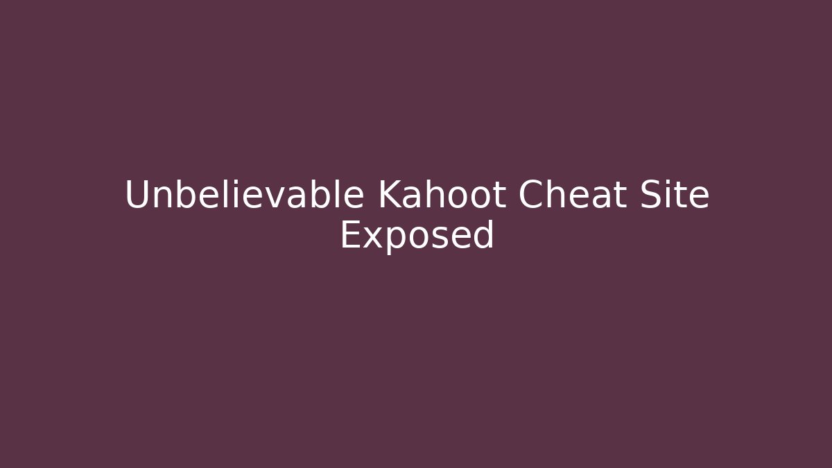 Unbelievable Kahoot Cheat Site Exposed