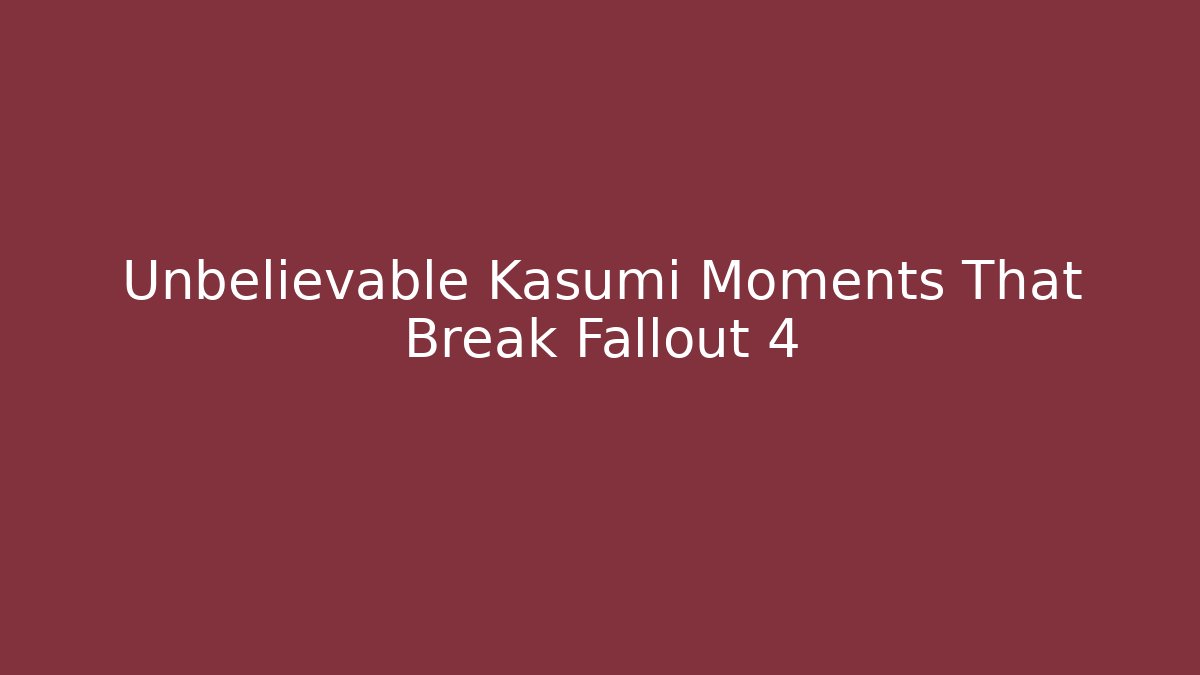 Unbelievable Kasumi Moments That Break Fallout 4