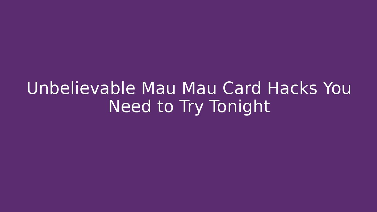 Unbelievable Mau Mau Card Hacks You Need to Try Tonight