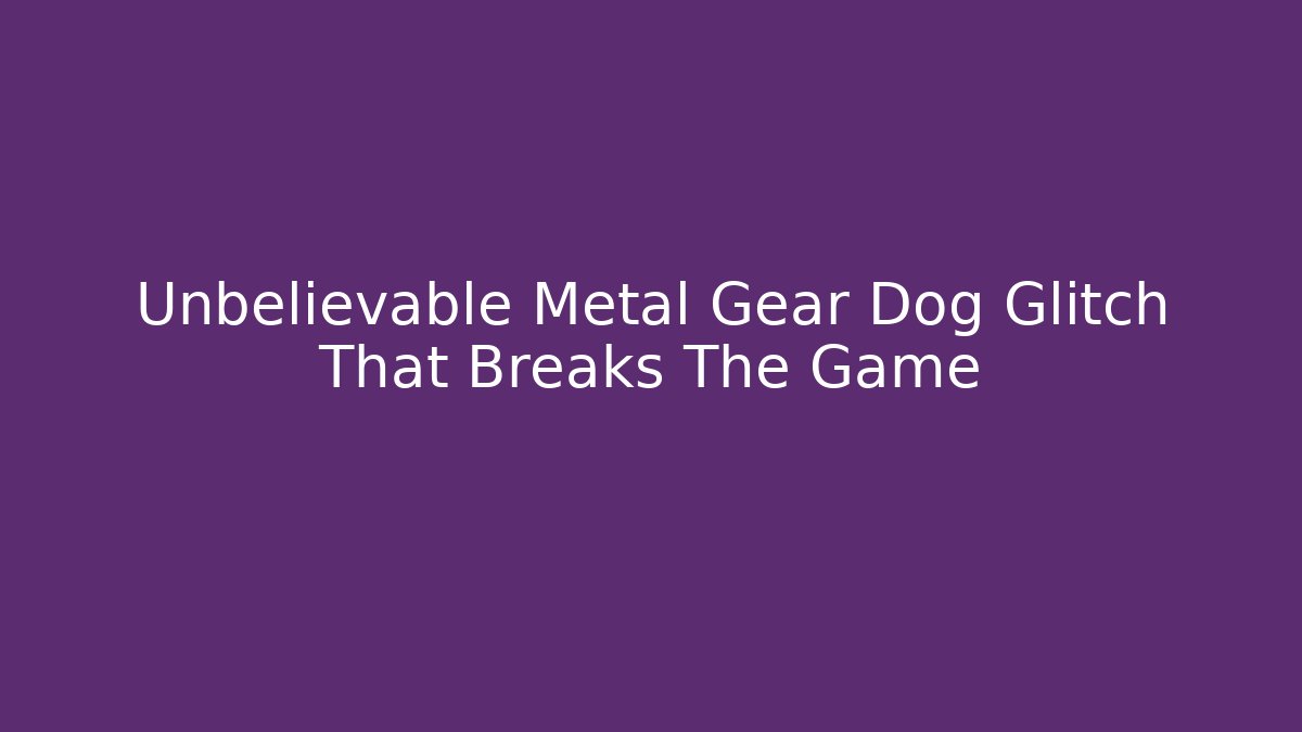 Unbelievable Metal Gear Dog Glitch That Breaks The Game