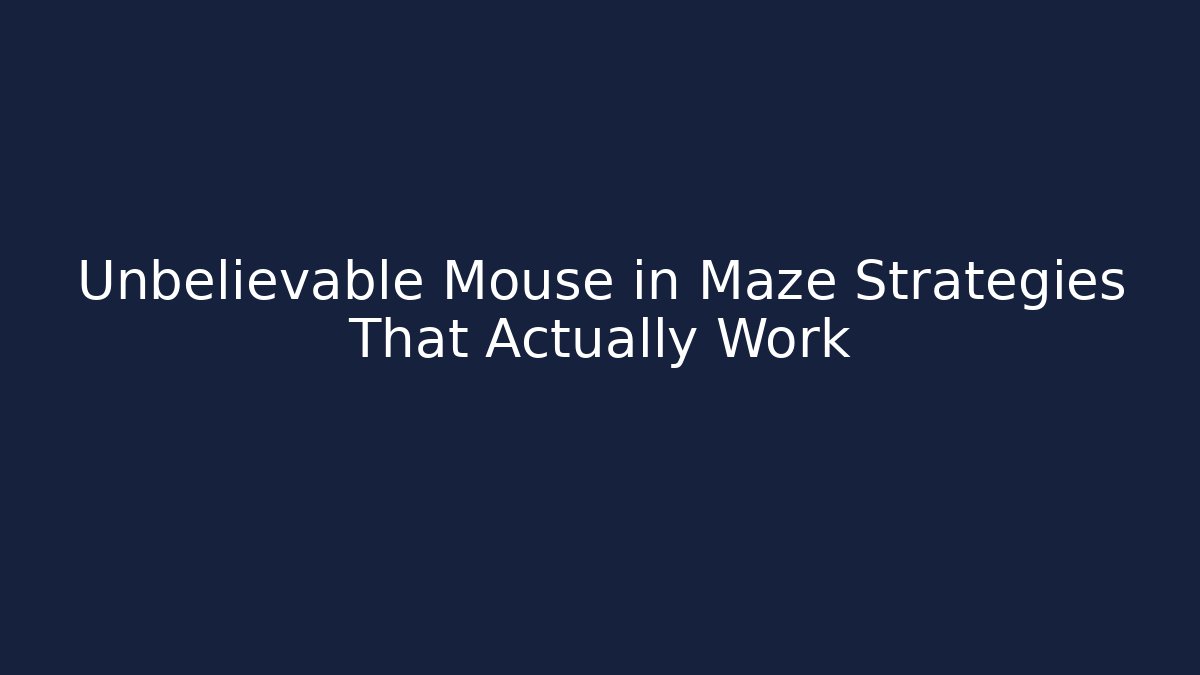 Unbelievable Mouse in Maze Strategies That Actually Work