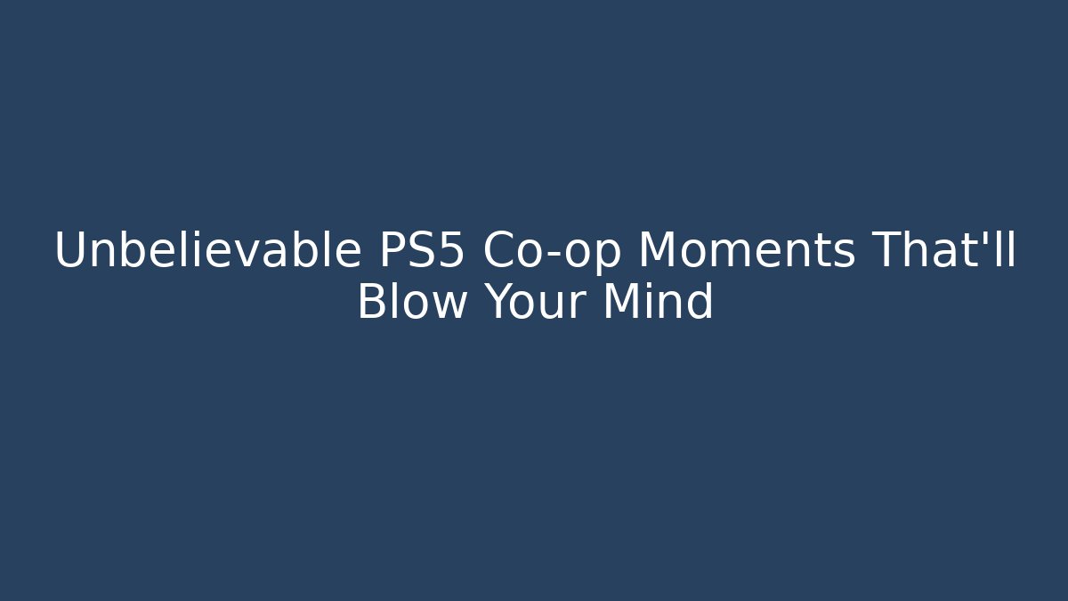Unbelievable PS5 Co-op Moments That’ll Blow Your Mind