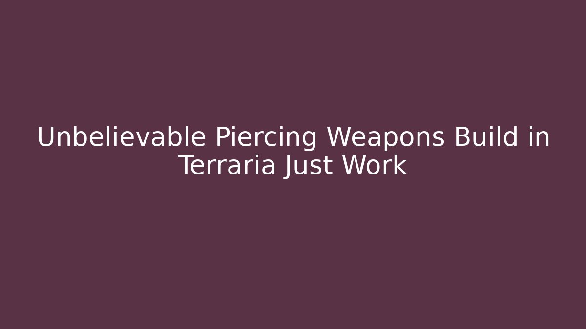 Unbelievable Piercing Weapons Build in Terraria Just Work
