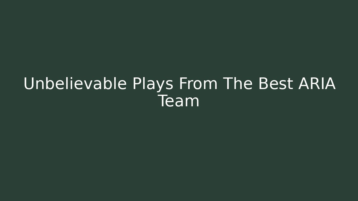 Unbelievable Plays From The Best ARIA Team