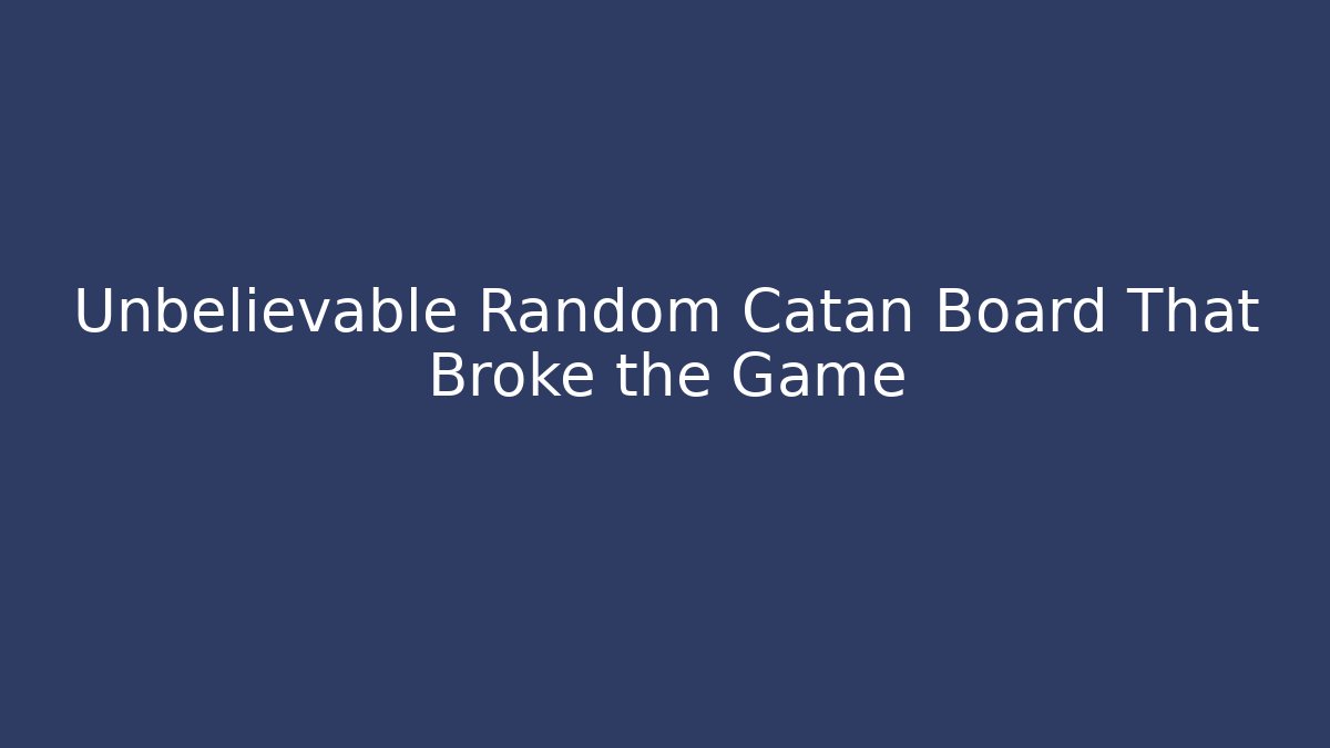 Unbelievable Random Catan Board That Broke the Game