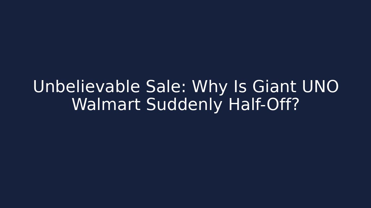 Unbelievable Sale: Why Is Giant UNO Walmart Suddenly Half-Off?
