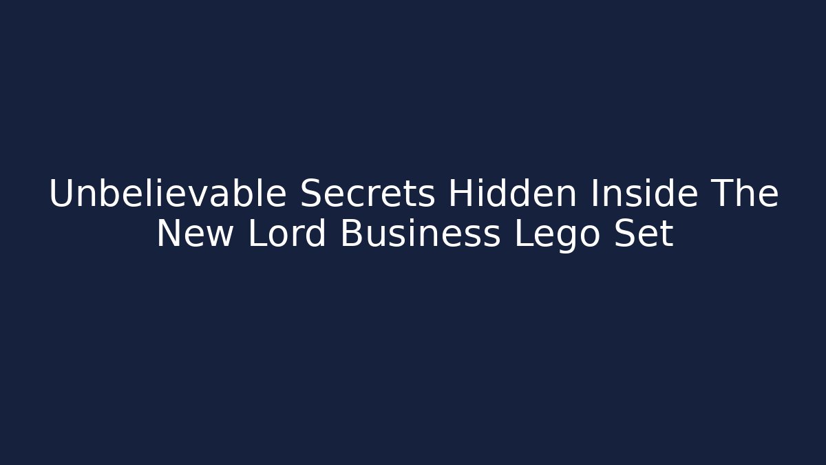 Unbelievable Secrets Hidden Inside The New Lord Business Lego Set