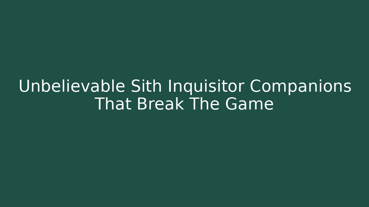 Unbelievable Sith Inquisitor Companions That Break The Game