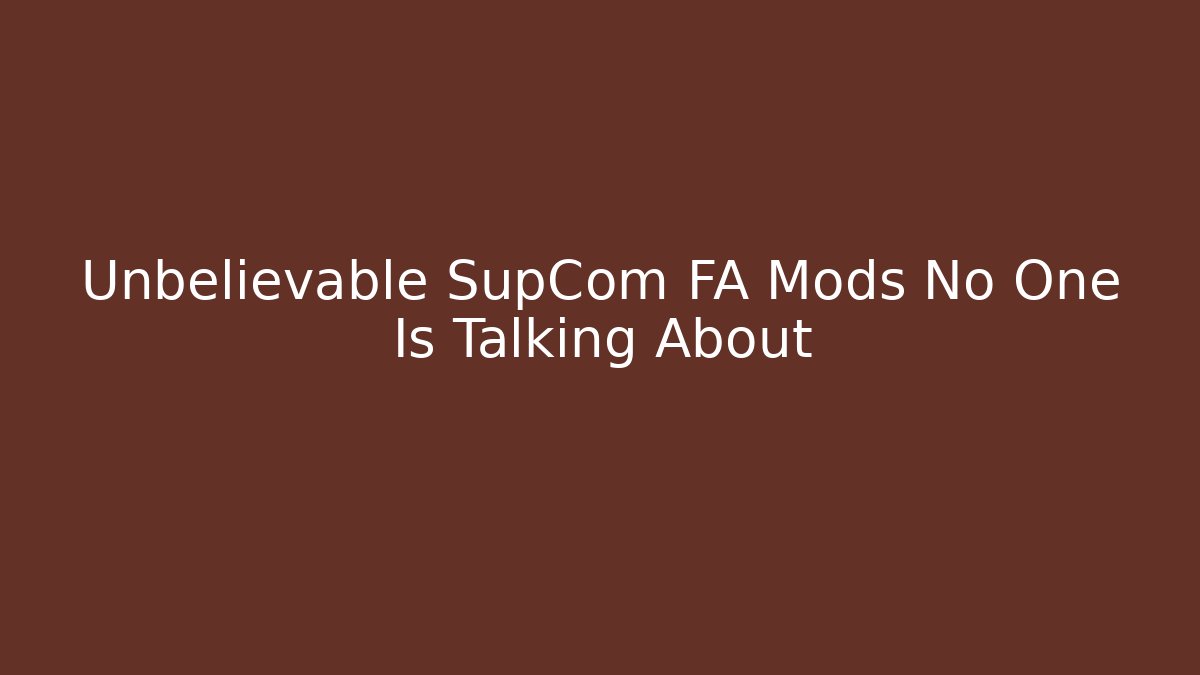 Unbelievable SupCom FA Mods No One Is Talking About - Create More Assets