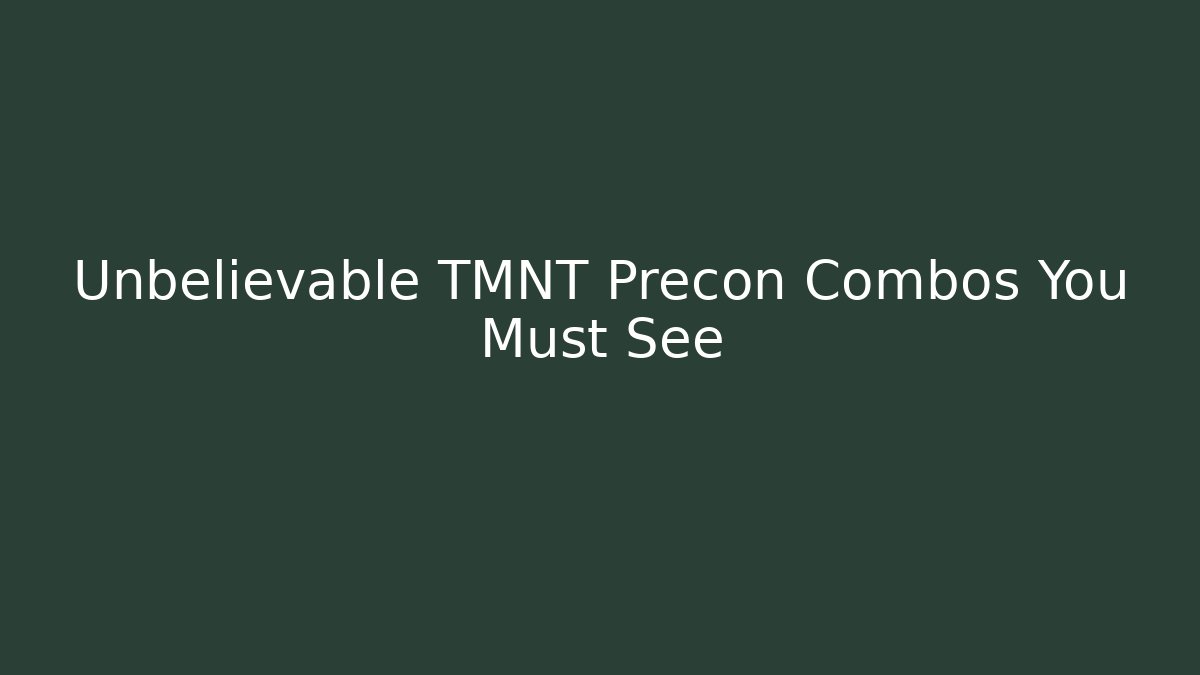 Unbelievable TMNT Precon Combos You Must See