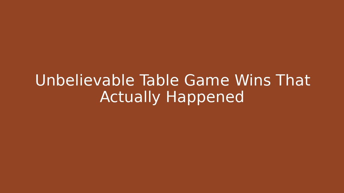 Unbelievable Table Game Wins That Actually Happened