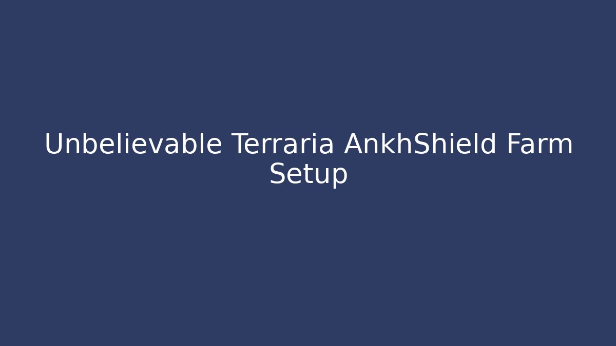 Unbelievable Terraria AnkhShield Farm Setup - Create More Assets