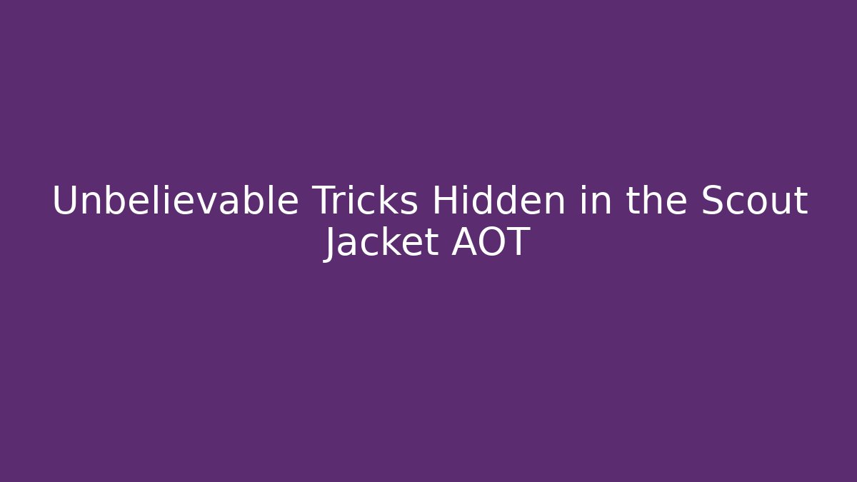 Unbelievable Tricks Hidden in the Scout Jacket AOT