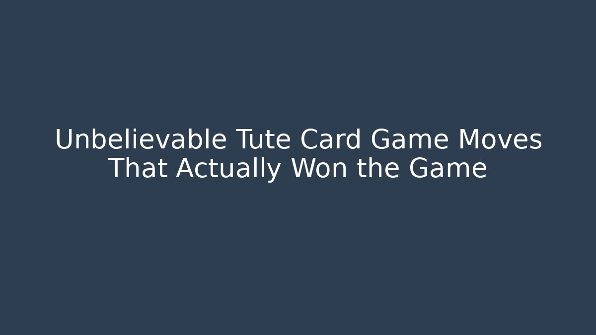 Unbelievable Tute Card Game Moves That Actually Won the Game