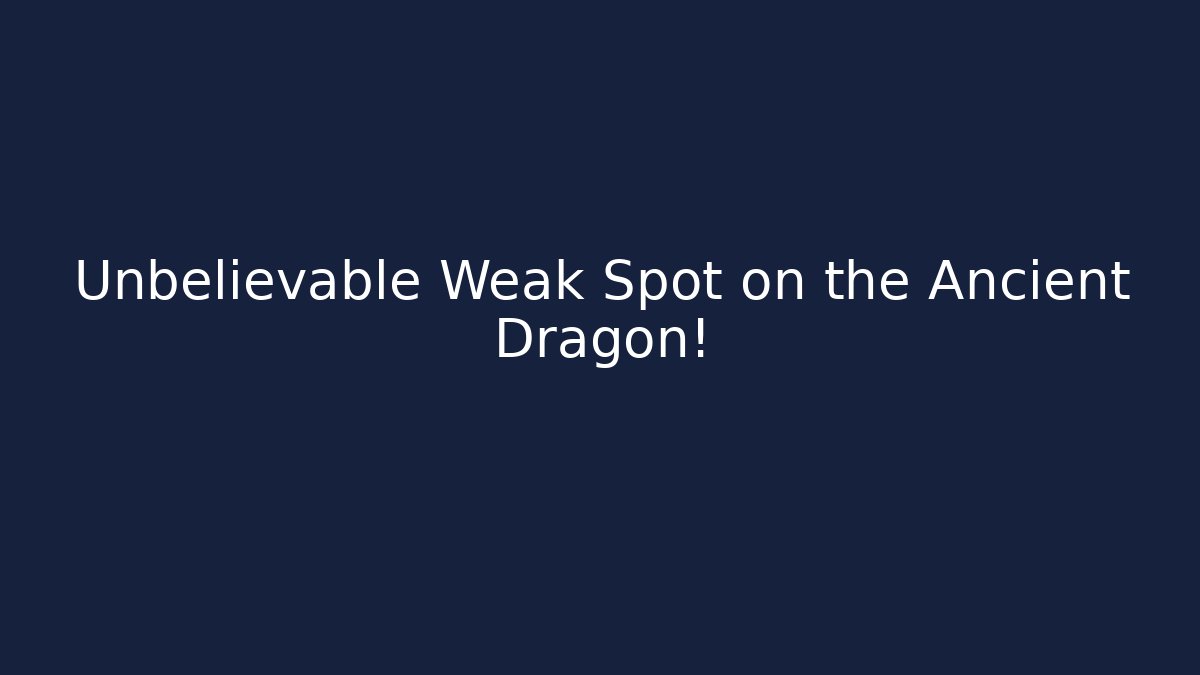 Unbelievable Weak Spot on the Ancient Dragon!