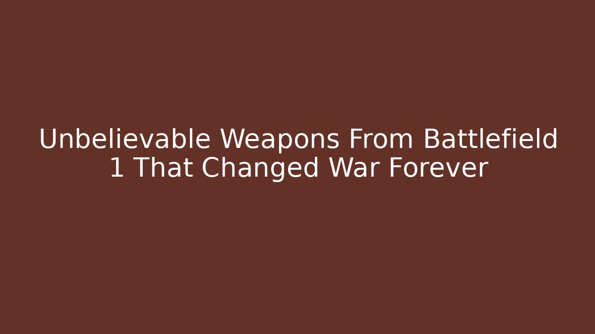 Unbelievable Weapons From Battlefield 1 That Changed War Forever - Create More Assets