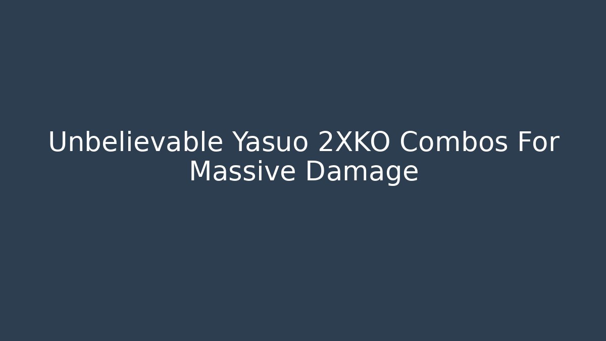 Unbelievable Yasuo 2XKO Combos For Massive Damage - Create More Assets