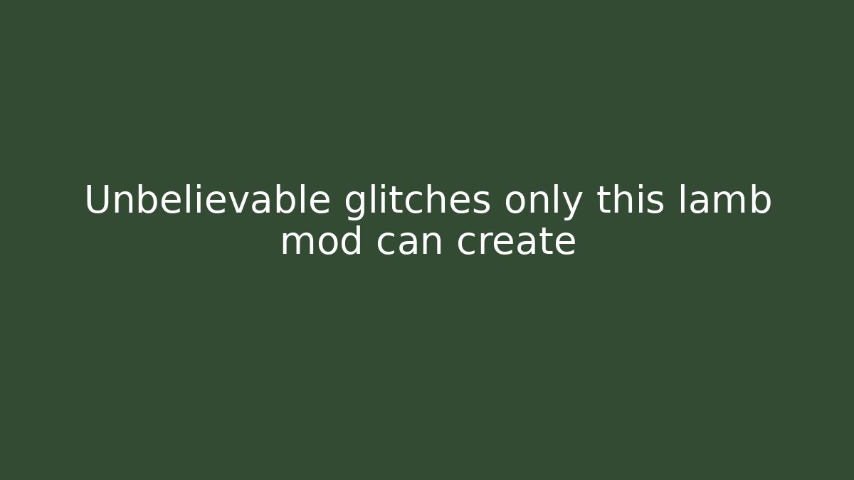 Unbelievable glitches only this lamb mod can create