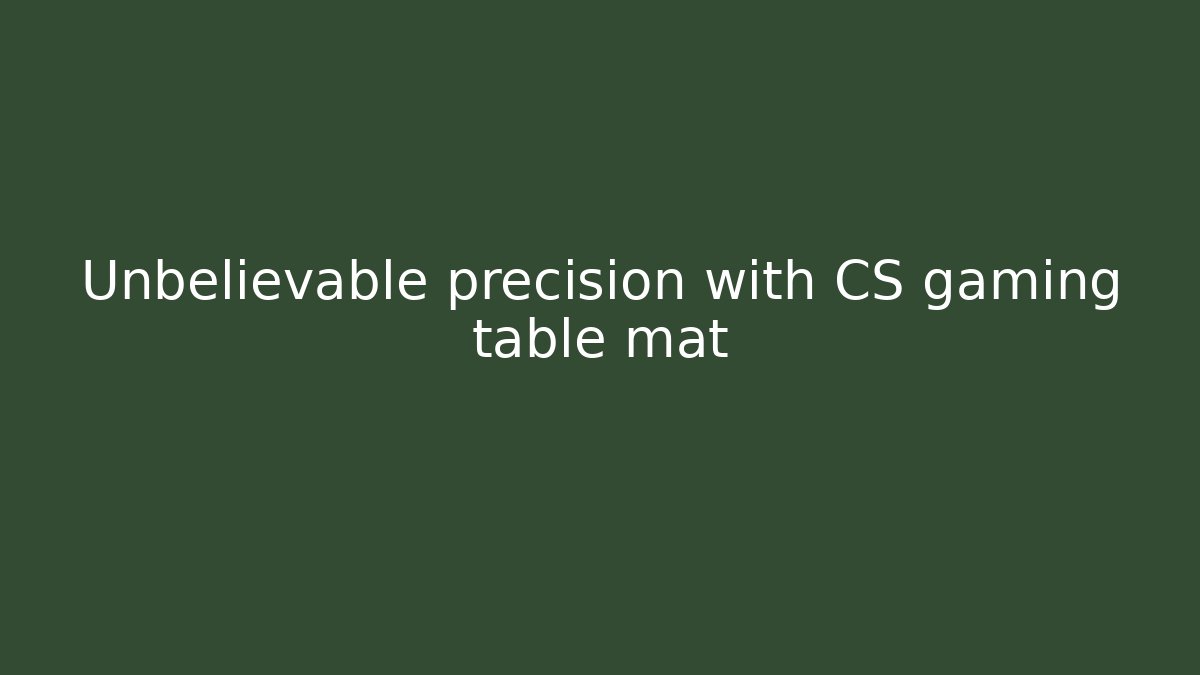 Unbelievable precision with CS gaming table mat