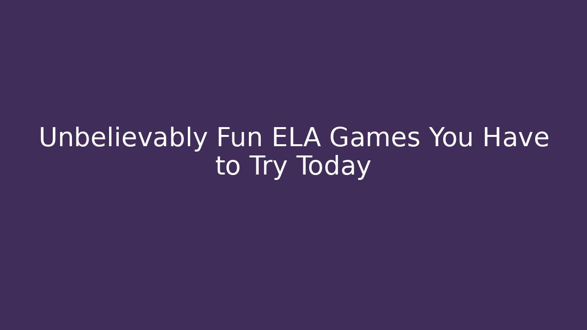 Unbelievably Fun ELA Games You Have to Try Today